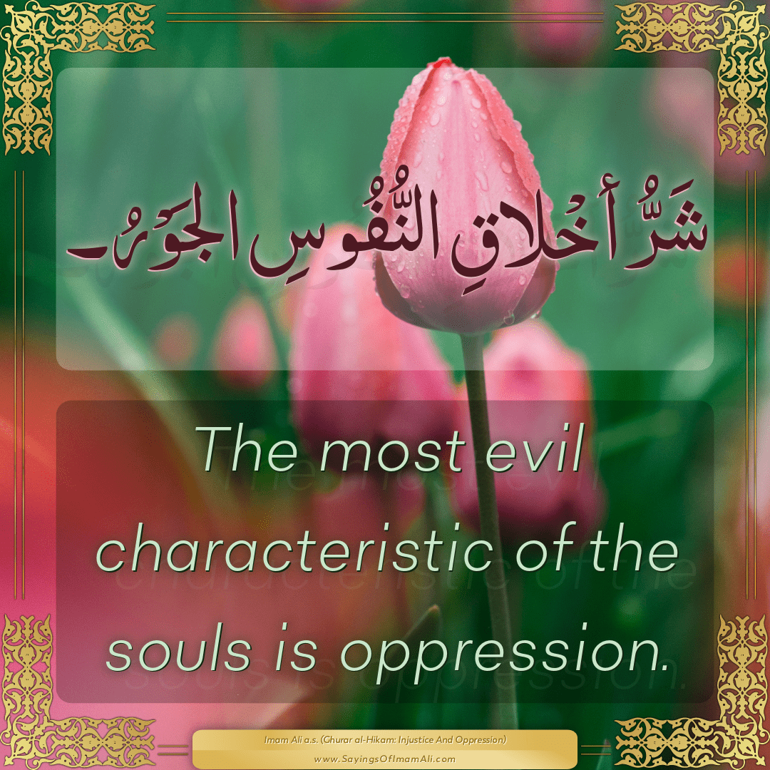 The most evil characteristic of the souls is oppression.